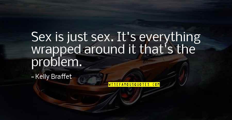 Decorating Funny Quotes By Kelly Braffet: Sex is just sex. It's everything wrapped around