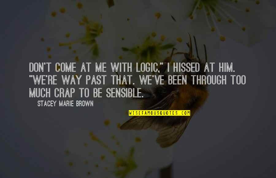 Decorating Funny Quotes By Stacey Marie Brown: Don't come at me with logic," I hissed