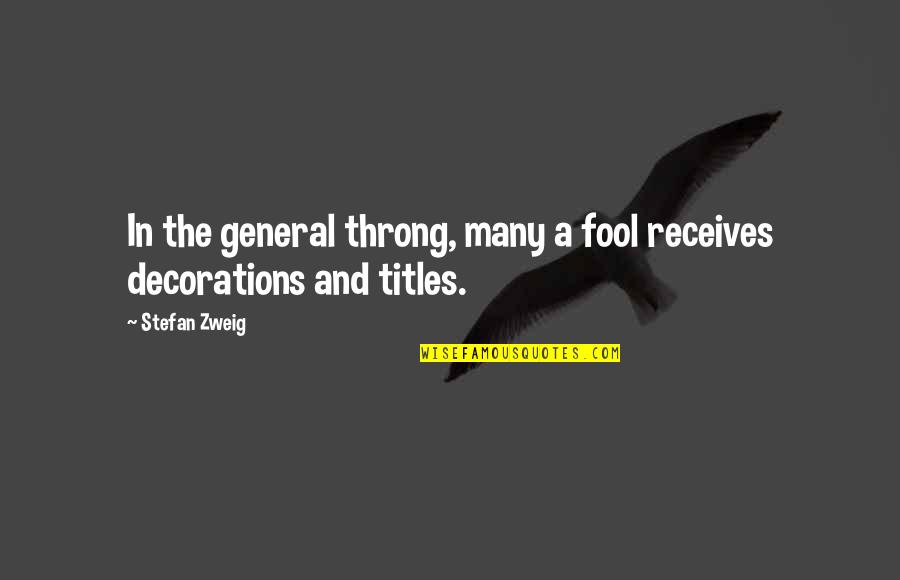 Decorations Quotes By Stefan Zweig: In the general throng, many a fool receives