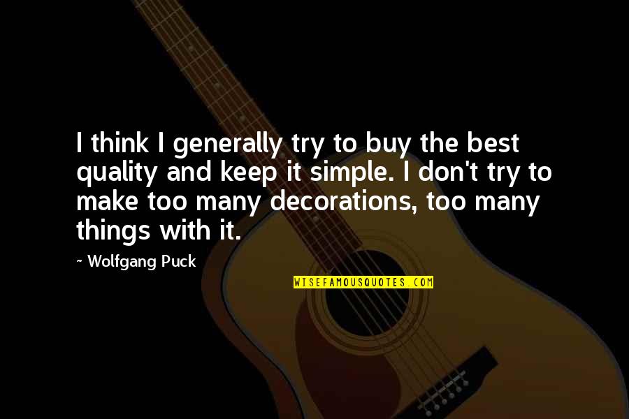 Decorations Quotes By Wolfgang Puck: I think I generally try to buy the
