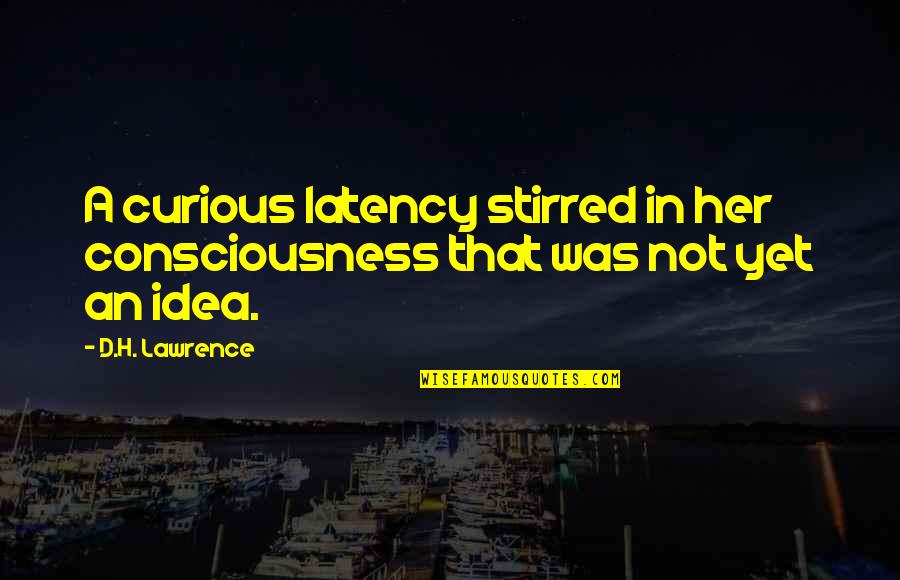 Decorativa Gri Quotes By D.H. Lawrence: A curious latency stirred in her consciousness that