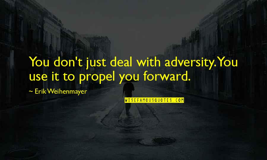 Decorative Art Quotes By Erik Weihenmayer: You don't just deal with adversity. You use Decorative Art Quotes By Erik Weihenmayer: You don't just deal with adversity. You use