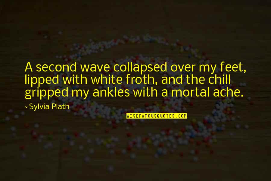 Decorative Book Stack Quotes By Sylvia Plath: A second wave collapsed over my feet, lipped