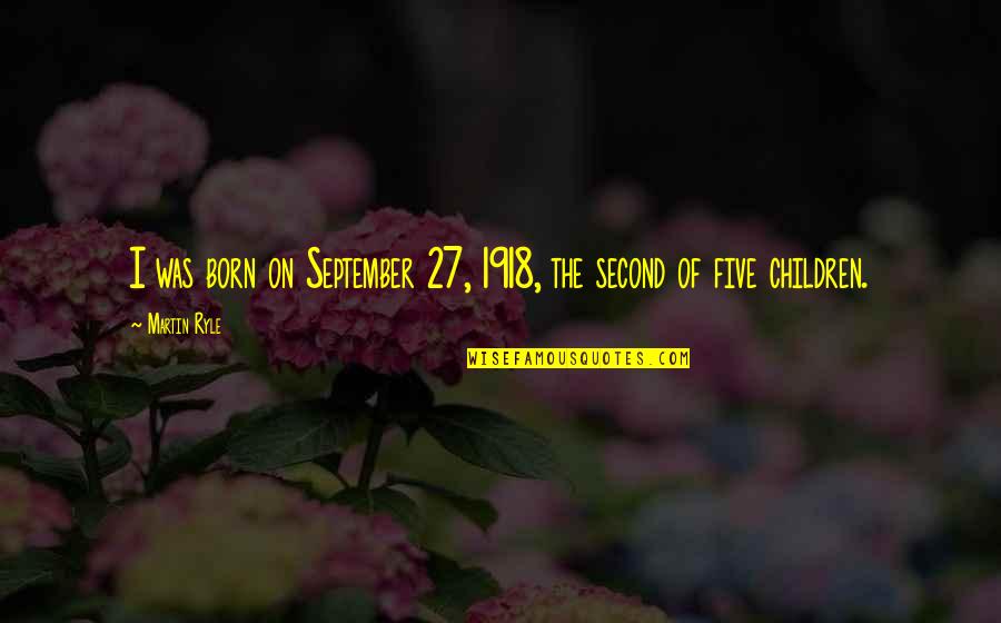 Decorative Font Quotes By Martin Ryle: I was born on September 27, 1918, the