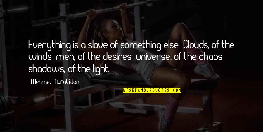 Decorative Font Quotes By Mehmet Murat Ildan: Everything is a slave of something else: Clouds, Decorative Font Quotes By Mehmet Murat Ildan: Everything is a slave of something else: Clouds,