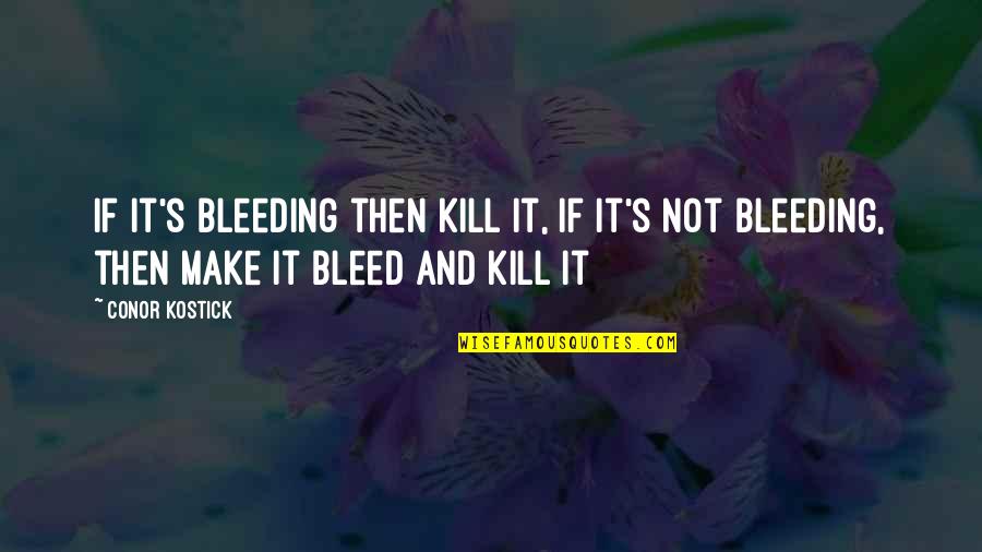 Decorative Inspirational Quotes By Conor Kostick: If it's bleeding then kill it, if it's