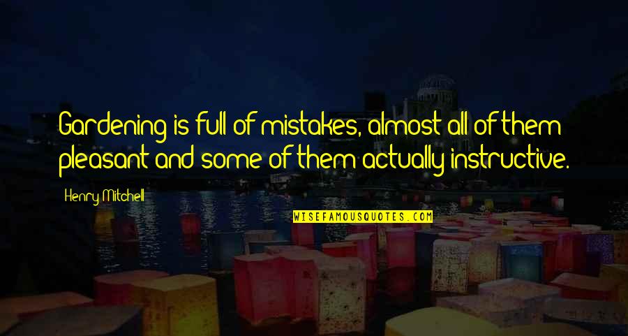 Decorative Inspirational Quotes By Henry Mitchell: Gardening is full of mistakes, almost all of