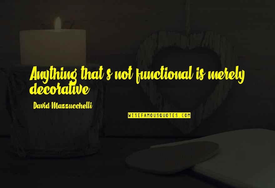 Decorative Quotes By David Mazzucchelli: Anything that's not functional is merely decorative.