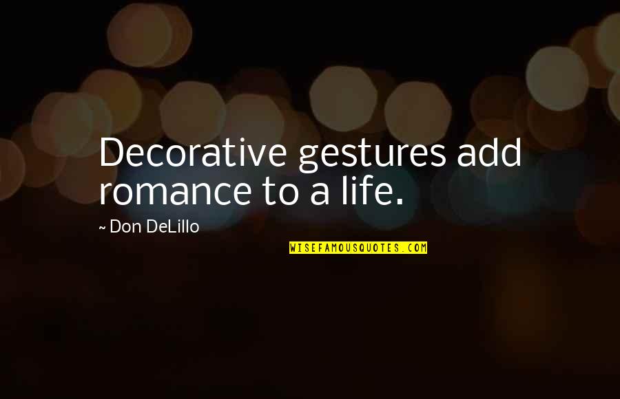 Decorative Quotes By Don DeLillo: Decorative gestures add romance to a life.