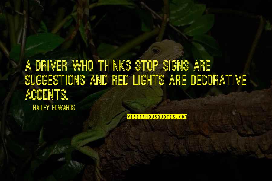 Decorative Quotes By Hailey Edwards: A driver who thinks stop signs are suggestions