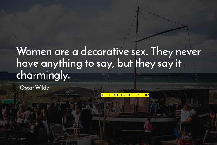 Decorative Quotes By Oscar Wilde: Women are a decorative sex. They never have