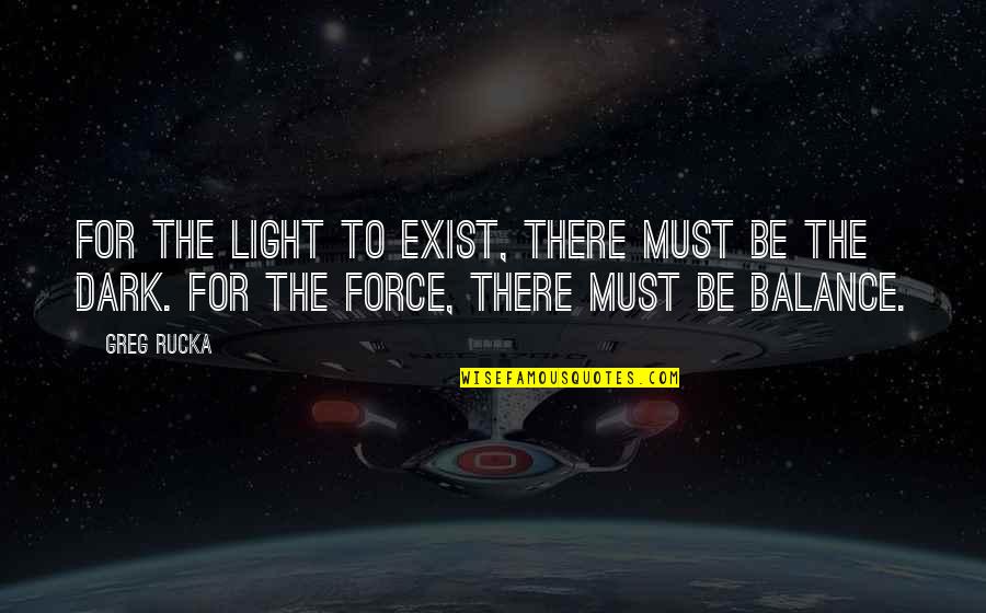 Decorative Wall Stickers Quotes By Greg Rucka: For the light to exist, there must be