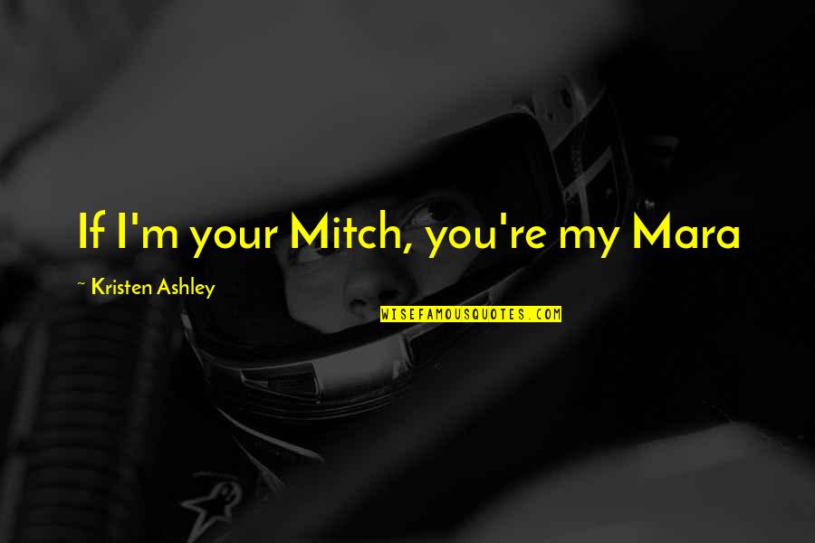 Decorative Wine Quotes By Kristen Ashley: If I'm your Mitch, you're my Mara