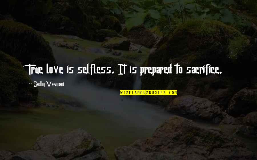 Decorative Wine Quotes By Sadhu Vaswani: True love is selfless. It is prepared to