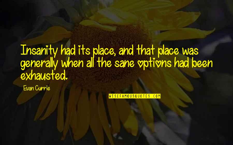 Decorativo Bia Quotes By Evan Currie: Insanity had its place, and that place was