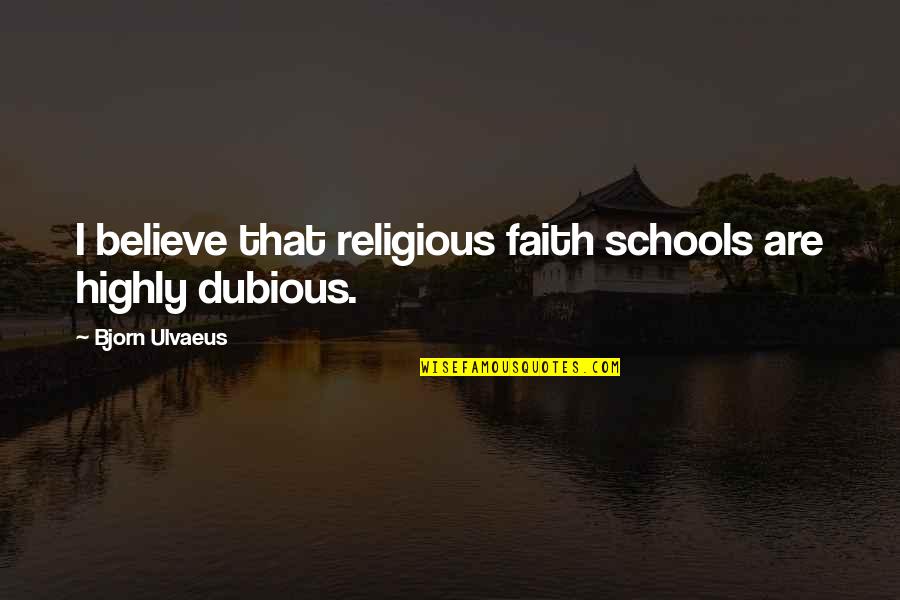 Decormaisonco Quotes By Bjorn Ulvaeus: I believe that religious faith schools are highly
