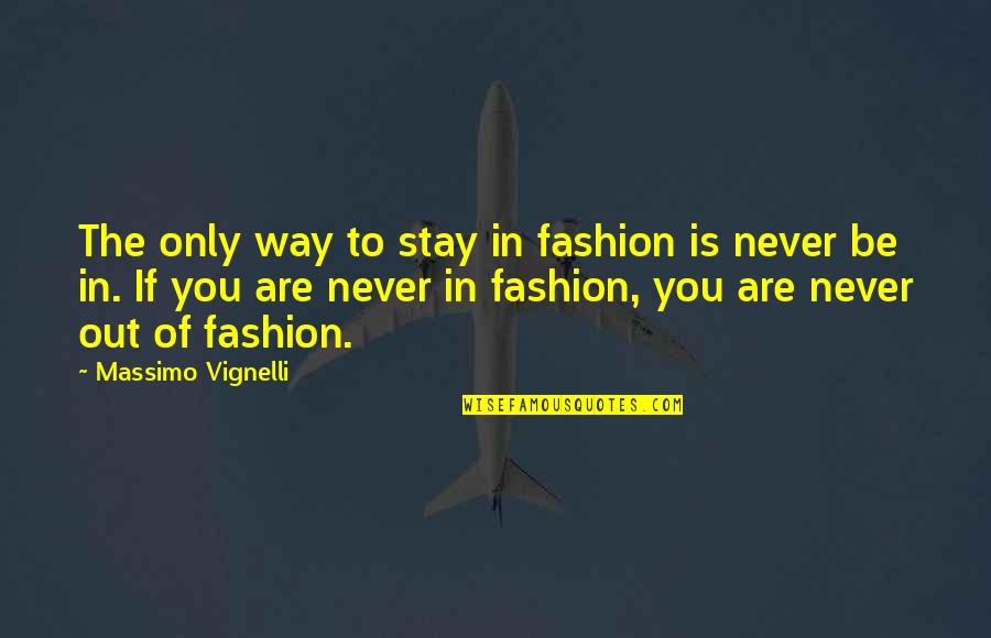 Decormaisonco Quotes By Massimo Vignelli: The only way to stay in fashion is
