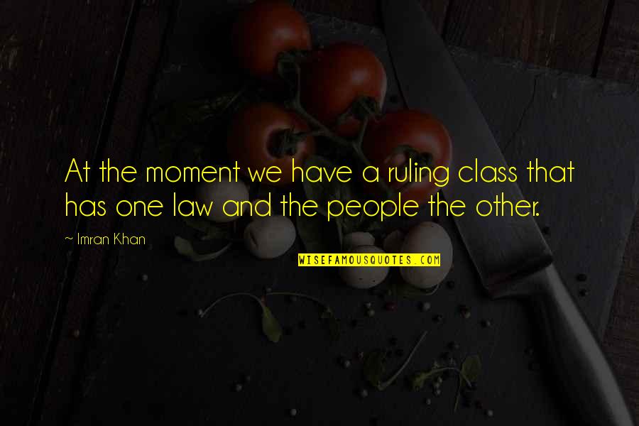 Decoro Quotes By Imran Khan: At the moment we have a ruling class