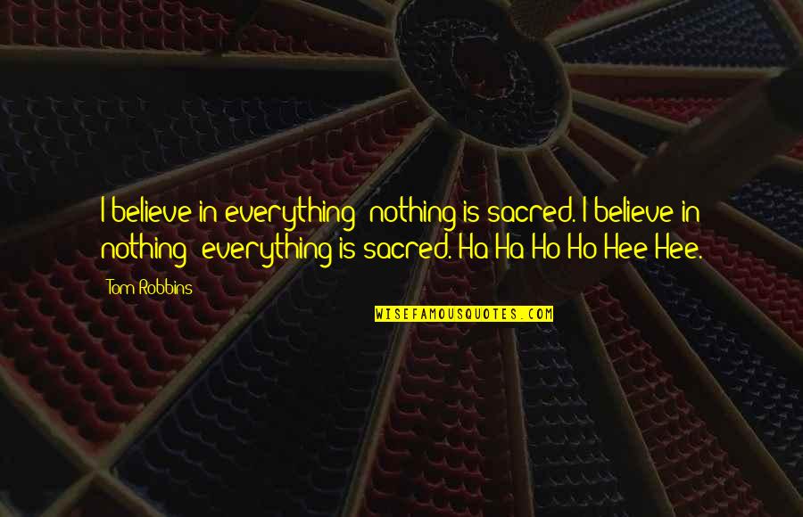Decoroso And Angela Quotes By Tom Robbins: I believe in everything; nothing is sacred. I