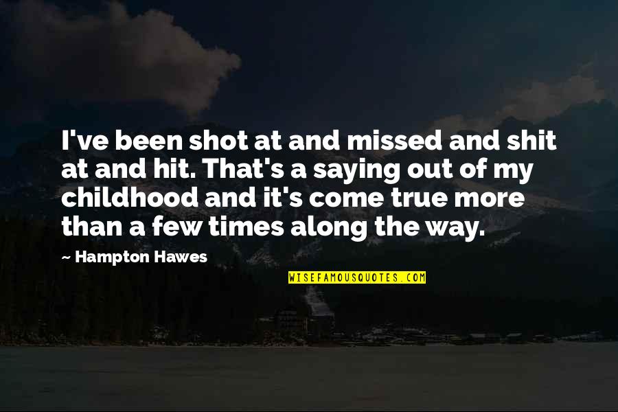 Decorously Quotes By Hampton Hawes: I've been shot at and missed and shit