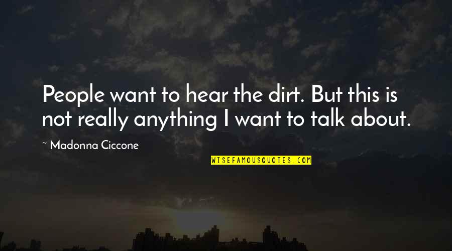 Decorously Quotes By Madonna Ciccone: People want to hear the dirt. But this