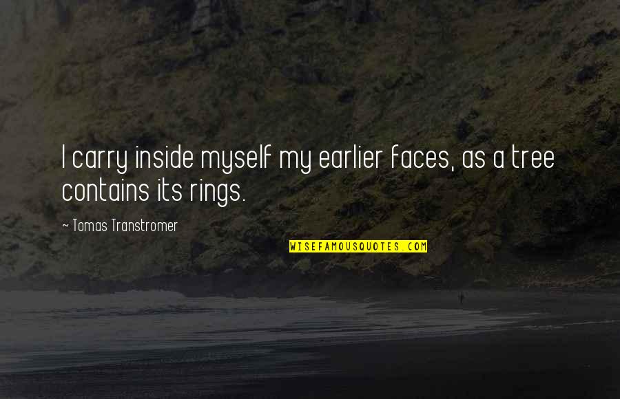 Decors Quotes By Tomas Transtromer: I carry inside myself my earlier faces, as