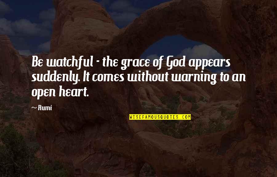 Decors Us Quotes By Rumi: Be watchful - the grace of God appears