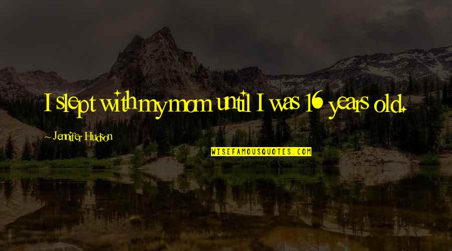 Decorte Liposome Quotes By Jennifer Hudson: I slept with my mom until I was Decorte Liposome Quotes By Jennifer Hudson: I slept with my mom until I was