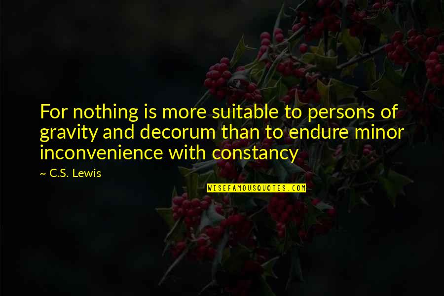 Decorum Quotes By C.S. Lewis: For nothing is more suitable to persons of