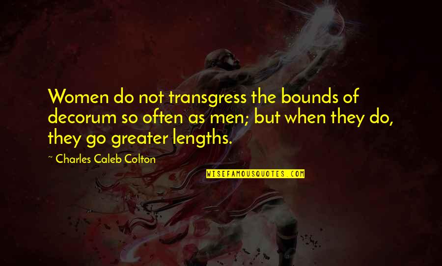 Decorum Quotes By Charles Caleb Colton: Women do not transgress the bounds of decorum