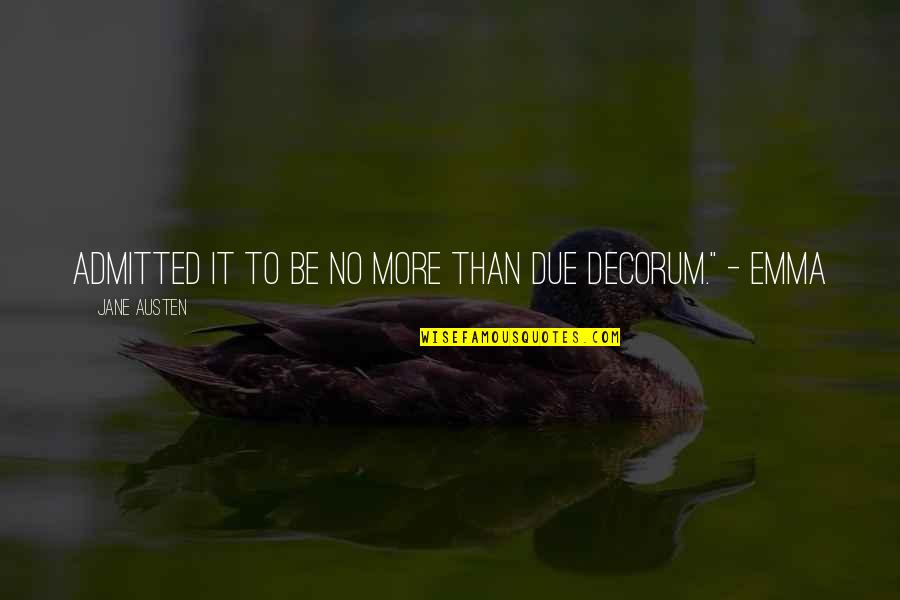 Decorum Quotes By Jane Austen: admitted it to be no more than due