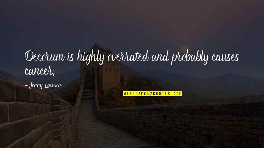 Decorum Quotes By Jenny Lawson: Decorum is highly overrated and probably causes cancer. Decorum Quotes By Jenny Lawson: Decorum is highly overrated and probably causes cancer.
