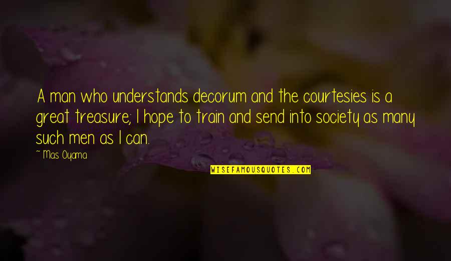 Decorum Quotes By Mas Oyama: A man who understands decorum and the courtesies