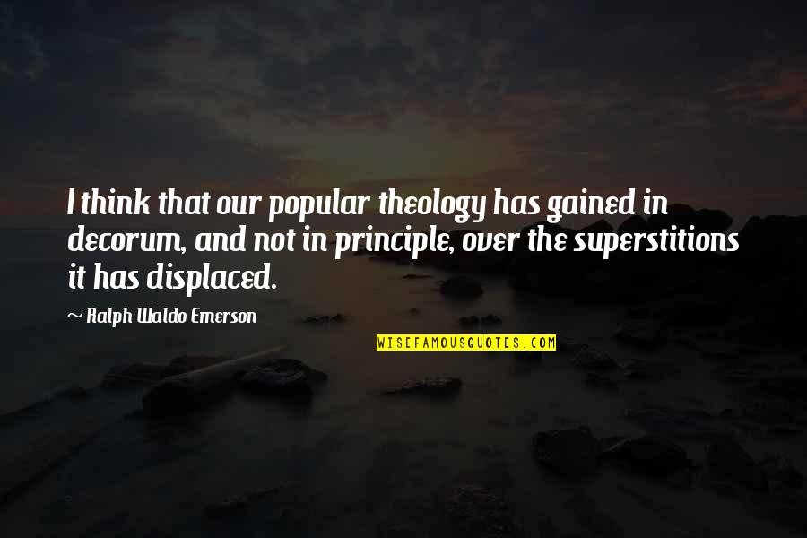 Decorum Quotes By Ralph Waldo Emerson: I think that our popular theology has gained