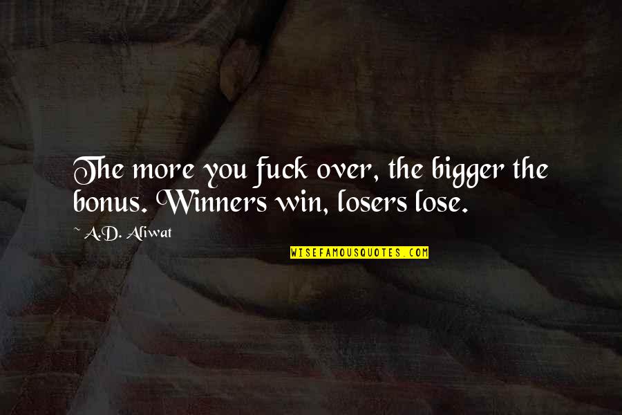 Decorum Synonym Quotes By A.D. Aliwat: The more you fuck over, the bigger the