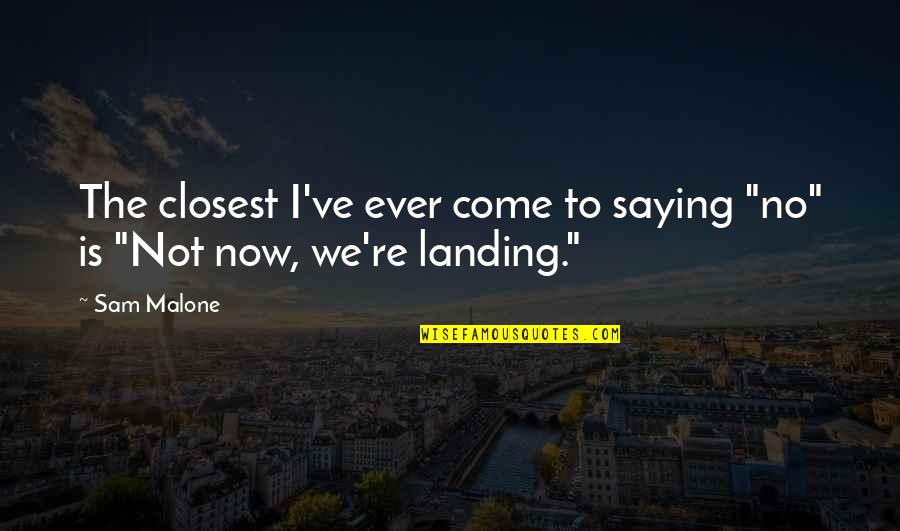 Decosse Avon Quotes By Sam Malone: The closest I've ever come to saying "no"
