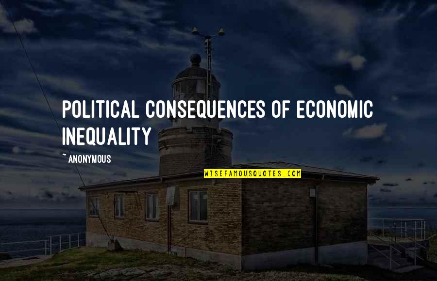 Decostanza Quotes By Anonymous: political consequences of economic inequality Decostanza Quotes By Anonymous: political consequences of economic inequality