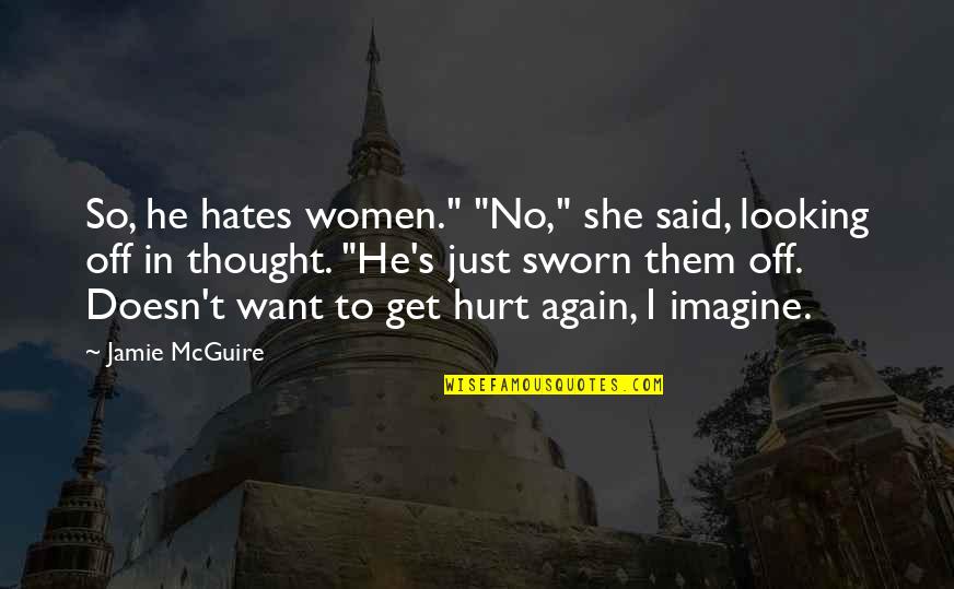 Decoste Ables Quotes By Jamie McGuire: So, he hates women." "No," she said, looking