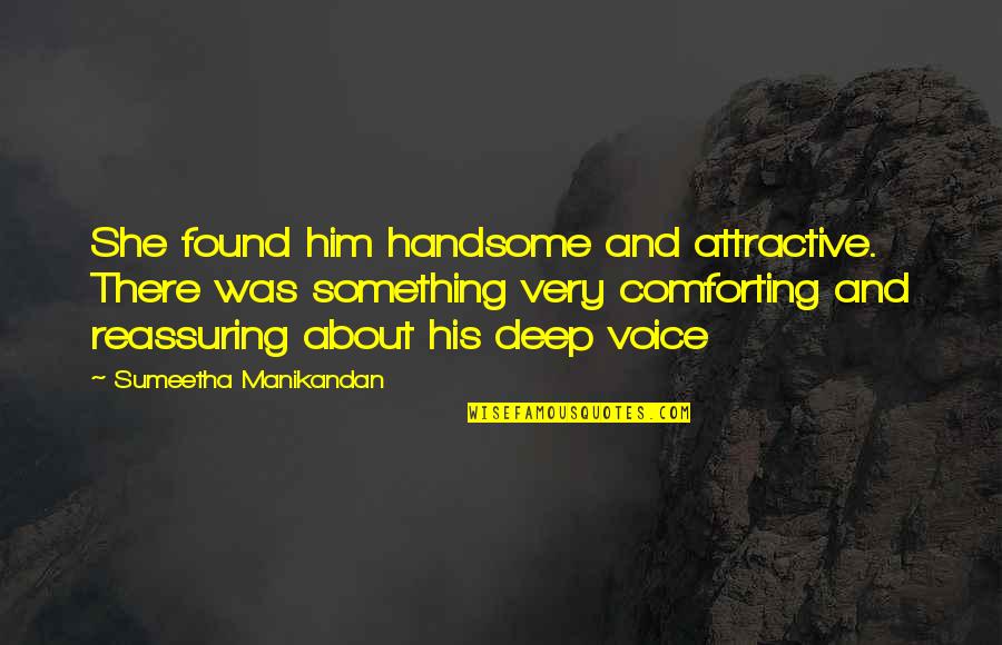 Decoste Writing Quotes By Sumeetha Manikandan: She found him handsome and attractive. There was