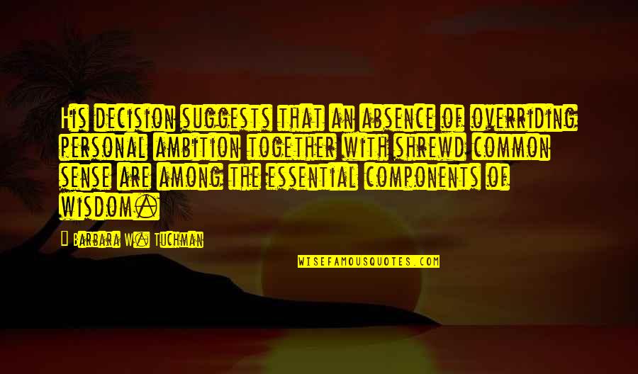 Decoteau Irby Quotes By Barbara W. Tuchman: His decision suggests that an absence of overriding Decoteau Irby Quotes By Barbara W. Tuchman: His decision suggests that an absence of overriding
