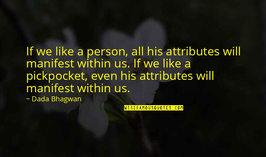 Decoteau Irby Quotes By Dada Bhagwan: If we like a person, all his attributes Decoteau Irby Quotes By Dada Bhagwan: If we like a person, all his attributes