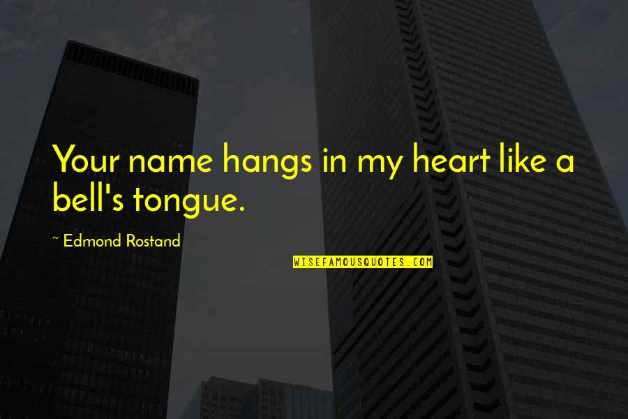 Decoteau Irby Quotes By Edmond Rostand: Your name hangs in my heart like a Decoteau Irby Quotes By Edmond Rostand: Your name hangs in my heart like a
