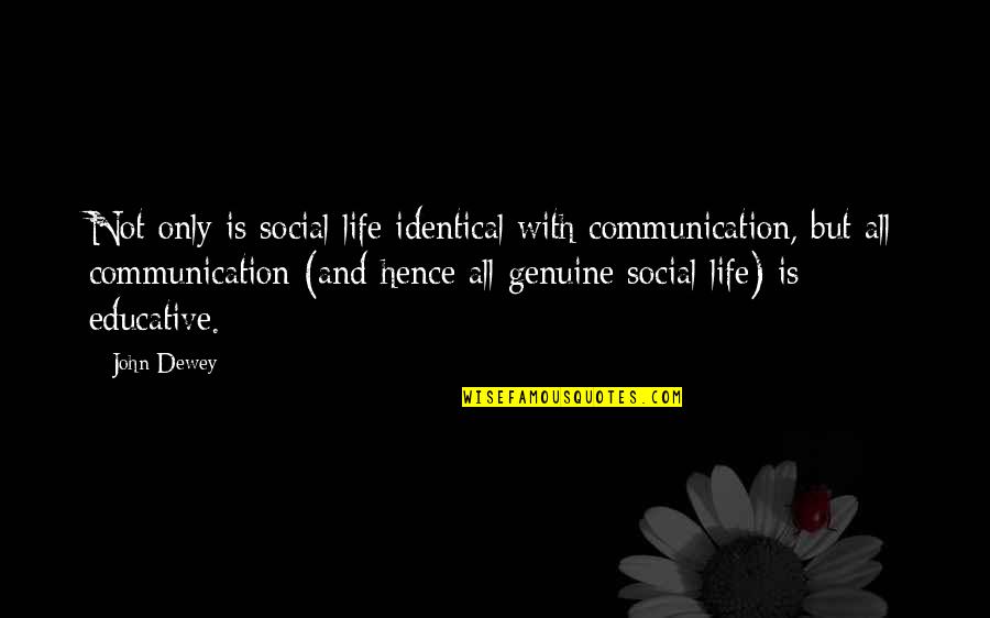 Decoteau Irby Quotes By John Dewey: Not only is social life identical with communication, Decoteau Irby Quotes By John Dewey: Not only is social life identical with communication,