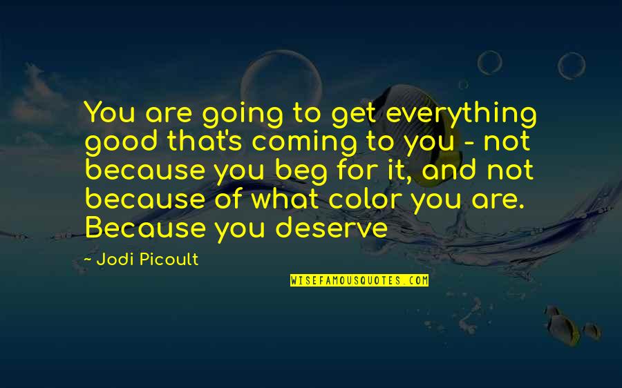 Decoteau Trauma Informed Quotes By Jodi Picoult: You are going to get everything good that's