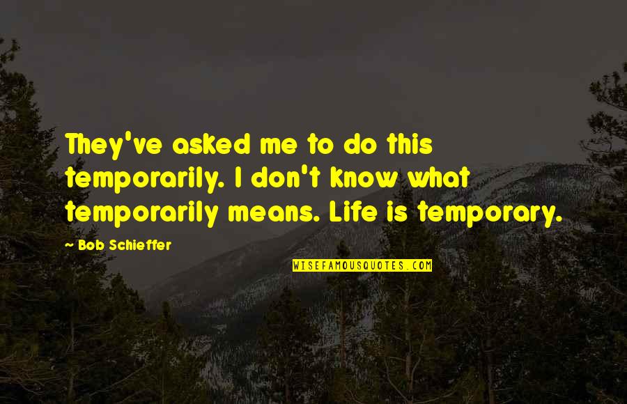 Decouple Synonym Quotes By Bob Schieffer: They've asked me to do this temporarily. I Decouple Synonym Quotes By Bob Schieffer: They've asked me to do this temporarily. I