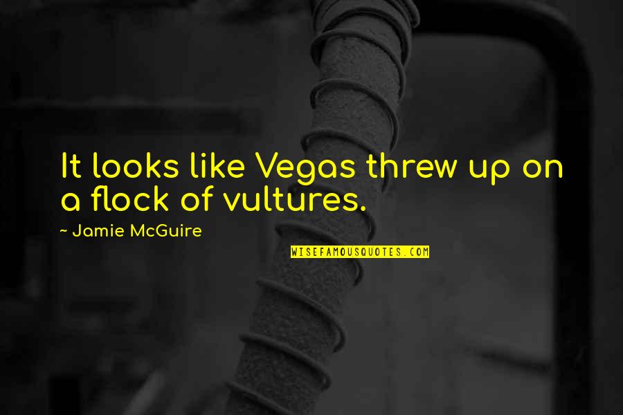 Decourcy Ward Quotes By Jamie McGuire: It looks like Vegas threw up on a