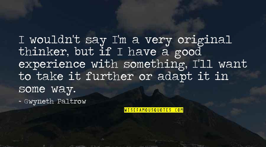 Decourt Industries Quotes By Gwyneth Paltrow: I wouldn't say I'm a very original thinker,