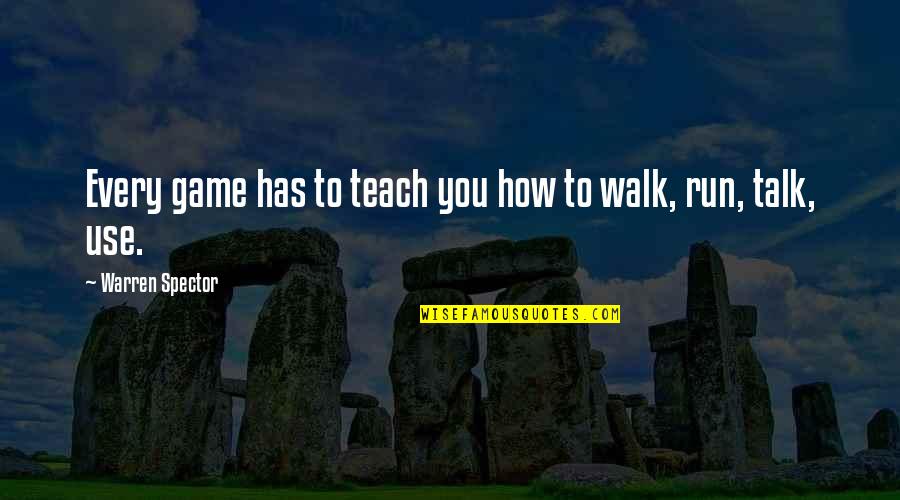 Decourt Industries Quotes By Warren Spector: Every game has to teach you how to Decourt Industries Quotes By Warren Spector: Every game has to teach you how to