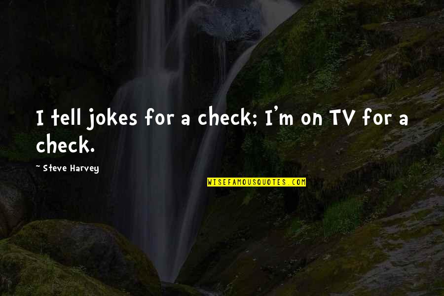 Decouverte Rdi Quotes By Steve Harvey: I tell jokes for a check; I'm on Decouverte Rdi Quotes By Steve Harvey: I tell jokes for a check; I'm on