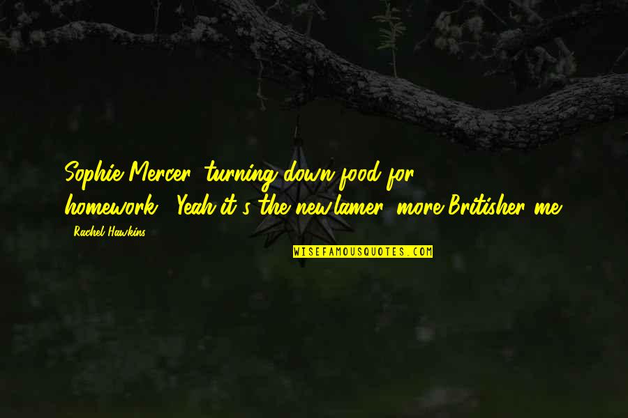 Decoux Austin Quotes By Rachel Hawkins: Sophie Mercer, turning down food for homework?""Yeah,it's the Decoux Austin Quotes By Rachel Hawkins: Sophie Mercer, turning down food for homework?""Yeah,it's the